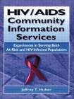 Hiv/AIDS Community Information Services: Experiences in Serving Both At-Risk and Hiv-Infected Populations (Haworth Medical Information Sources) By M. Sandra Wood, Jeffrey T. Huber Cover Image