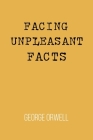 Facing Unpleasant Facts By George Orwell Cover Image