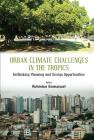 Urban Climate Challenges in the Tropics: Rethinking Planning and Design Opportunities By Rohinton Emmanuel (Editor) Cover Image