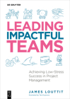 Leading Impactful Teams: Achieving Low-Stress Success in Project Management Cover Image