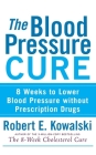 The Blood Pressure Cure: 8 Weeks to Lower Blood Pressure Without Prescription Drugs Cover Image