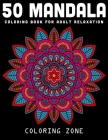 50 Mandala Coloring Book For Adult Relaxation: World's Most Beautiful Mandalas for Stress Relief (Vol.1) By Coloring Zone Cover Image