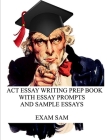 ACT Essay Writing Prep Book with Essay Prompts and Sample Essays By Exam Sam Cover Image