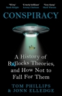 Conspiracy: A History of Boll*cks Theories, and How Not to Fall for Them By Tom Phillips, Jonn Elledge Cover Image