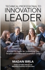 Technical Professional to Innovation Leader: A HOW-TO Guide for Unleashing Your People Leadership and Innovation Skills Cover Image
