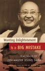 Wanting Enlightenment Is a Big Mistake: Teachings of Zen Master Seung San Cover Image