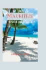 Mauritius Travel Guide: Discover the Hidden Gems of the Island Paradise in the Indian Ocean By Lawrence A. Hurd Cover Image