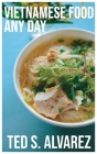Vietnamese Food Any Day: Simple 100 Recipes for Simple Home Cooking Cover Image