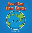 How I Save the Earth By Hilary Ego Cover Image
