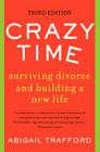 Crazy Time: Surviving Divorce and Building a New Life, Third Edition By Abigail Trafford Cover Image