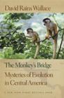 The Monkey's Bridge: Mysteries of Evolution in Central America Cover Image