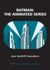 Batman: The Animated Series: The Animated Series (TV Milestones) By Joe Sutliff Sanders Cover Image