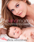 The Kind Mama: A Simple Guide to Supercharged Fertility, a Radiant Pregnancy, a Sweeter Birth, and a Healthier, More Beautiful Beginning By Alicia Silverstone Cover Image