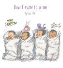 How I Came to Be Me By Gao Cai Cover Image