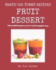 Bravo! 365 Yummy Fruit Dessert Recipes: Home Cooking Made Easy with Yummy Fruit Dessert Cookbook! Cover Image
