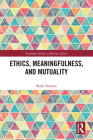 Ethics, Meaningfulness, and Mutuality (Routledge Studies in Business Ethics) Cover Image