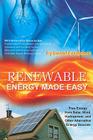 Renewable Energy Made Easy: Free Energy from Solar, Wind, Hydropower, and Other Alternative Energy Sources By David Craddock, Shane Jordan (Foreword by) Cover Image