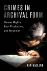 Crimes in Archival Form: Human Rights, Fact Production, and Myanmar Cover Image