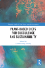 Plant-Based Diets for Succulence and Sustainability (Routledge Studies in Food) By Kathleen May Kevany (Editor) Cover Image