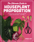 The Ultimate Guide to Houseplant Propagation: Step-by-Step Techniques for Making More Houseplants... for Free! Cover Image
