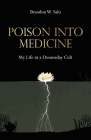Poison Into Medicine, My Life in a Doomsday Cult By Brandon W. Salo Cover Image