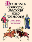 Medieval Costume, Armour and Weapons (Dover Fashion and Costumes) By Eduard Wagner, Zoroslava Drobna, Jan Durdik Cover Image