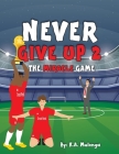 Never Give Up 2- The Miracle Game: An inspirational children's soccer (football) book about never giving up based on Liverpool Football Club By K. a. Mulenga Cover Image