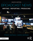 Broadcast News Writing, Reporting, and Producing By Frank Barnas, Marie Barnas Cover Image