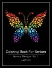 Coloring Book For Seniors: Nature Designs Vol 1 By Art Therapy Coloring Cover Image