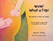 WoW! What a Trip!: How to explain to your child a new baby is on its way Cover Image