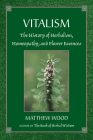 Vitalism: The History of Herbalism, Homeopathy, and Flower Essences Cover Image