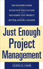 Just Enough Project Management: The Indispensable Four-Step Process for Managing Any Project, Better, Faster, Cheaper By Curtis Cook Cover Image