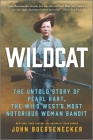 Wildcat: The Untold Story of Pearl Hart, the Wild West's Most Notorious Woman Bandit By John Boessenecker Cover Image