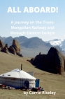 All Aboard!: A journey on the Trans-Mongolian Railway and through Eastern Europe Cover Image