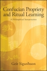 Confucian Propriety and Ritual Learning: A Philosophical Interpretation By Geir Sigurðsson Cover Image