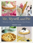 Me, Myself, and Pie: Move Than 100 Simple & Delicious Amish Recipes (Pinecraft Collection) Cover Image