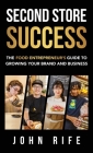 Second Store Success: The Food Entrepreneur's Guide to Growing Your Brand and Business By John Rife Cover Image