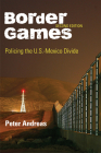 Border Games: Policing the U.S.-Mexico Divide (Cornell Studies in Political Economy) By Peter Andreas Cover Image