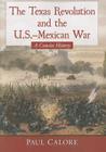 The Texas Revolution and the U.S.-Mexican War: A Concise History By Paul Calore Cover Image