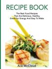 Recipe Book: The Best Food Recipes That Are Delicious, Healthy, Great For Energy And Easy To Make Cover Image