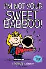 I'm Not Your Sweet Babboo!: A PEANUTS Collection (Peanuts Kids #10) Cover Image