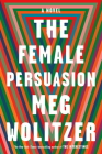 The Female Persuasion: A Novel By Meg Wolitzer Cover Image