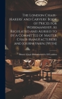 The London Chair-Makers' and Carvers' Book of Prices for Workmanship, As Regulated and Agreed to by a Committee of Master Chair-Manufacturers and Jour By Master Chair Manufacturers of London (Created by) Cover Image