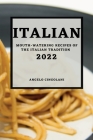 Italian 2022: Mouth-Watering Recipes of the Italian Tradition By Angelo Cingolani Cover Image