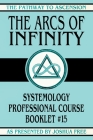The Arcs of Infinity: Systemology Professional Course Booklet #15 Cover Image