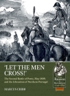 Let the Men Cross: The Second Battle of Porto, May 1809, and the Liberation of Northern Portugal (From Reason to Revolution) By Marcus Cribb Cover Image