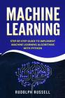 Machine Learning: Step-By-Step Guide to Implement Machine Learning Algorithms with Python By Rudolph Russell Cover Image