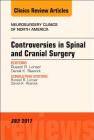 Controversies in Spinal and Cranial Surgery, an Issue of Neurosurgery Clinics of North America: Volume 28-3 (Clinics: Internal Medicine #28) Cover Image
