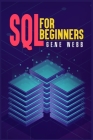 SQL for Beginners: Learn SQL (Structured Query Language) from the Ground Up with This Comprehensive Guide on Its Installation, Management By Gene Webb Cover Image