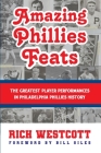 Amazing Phillies Feats: The Greatest Player Performances in Philadelphia Phillies History Cover Image
